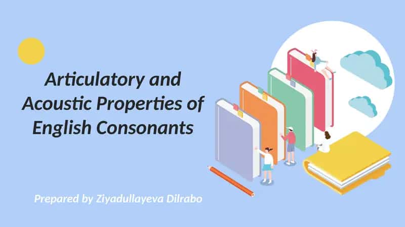 Articulatory and Acoustic Properties of English Consonants