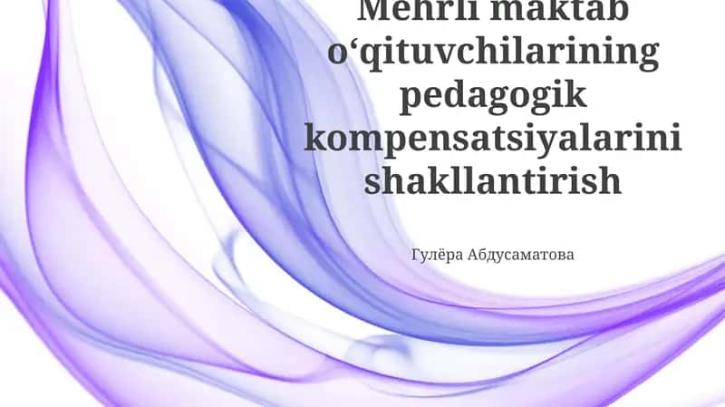 Mehrli maktab oʻqituvchilarining pedagogik kompensatsiyalarini shakllantirish