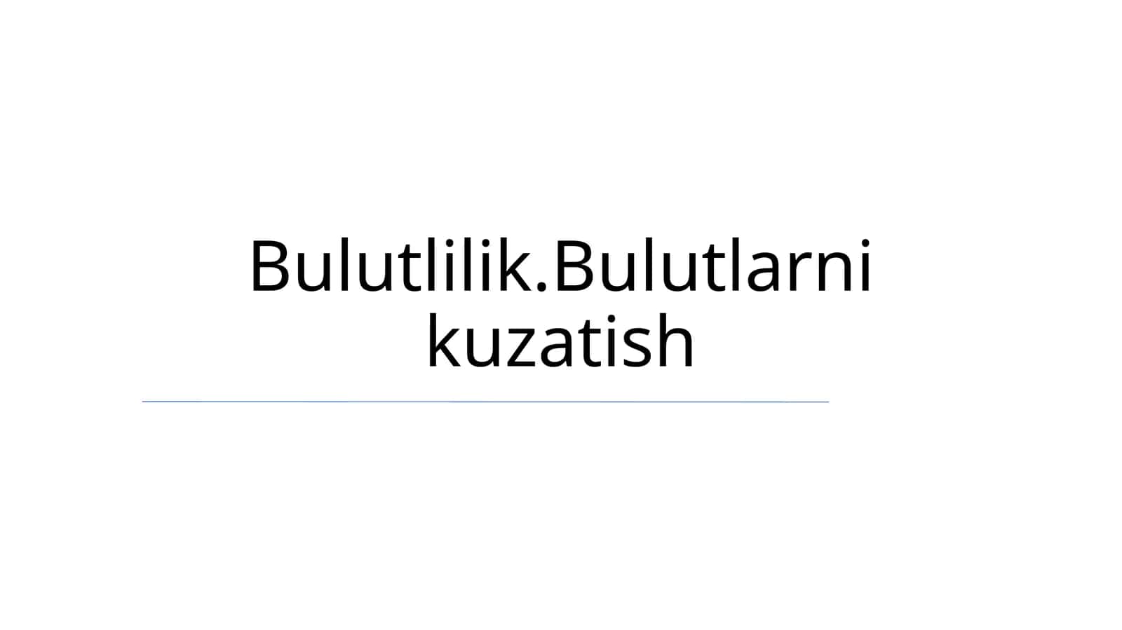 Bulutlilik.Bulutlarni kuzatish