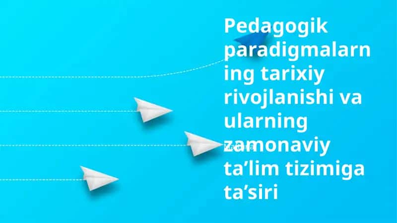 Pedagogik paradigmalarning tarixiy rivojlanishi va ularning zamonaviy ta’lim tizimiga ta’siri haqida maftuna