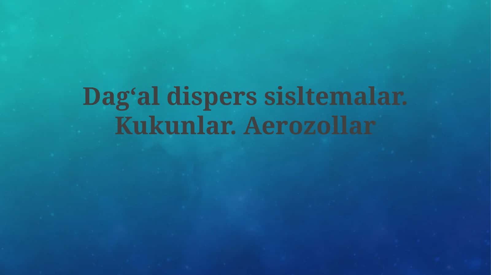 Dagʻal dispers tizimlar va kukunlar: xossalari va texnologiyasi