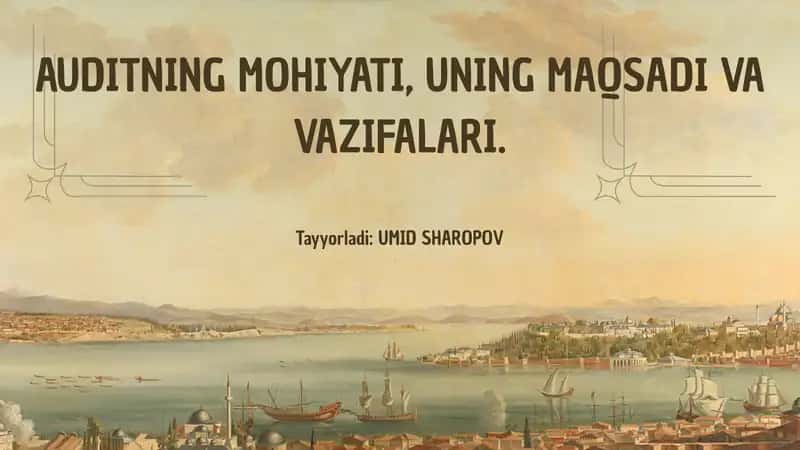 AUDITNING MOHIYATI, UNING MAQSADI VA VAZIFALARI