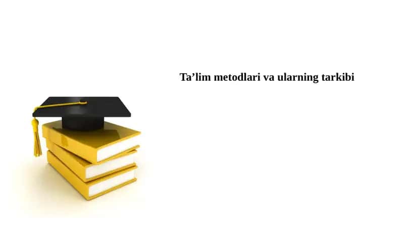 Ta’lim metodlari va ularning tarkibi