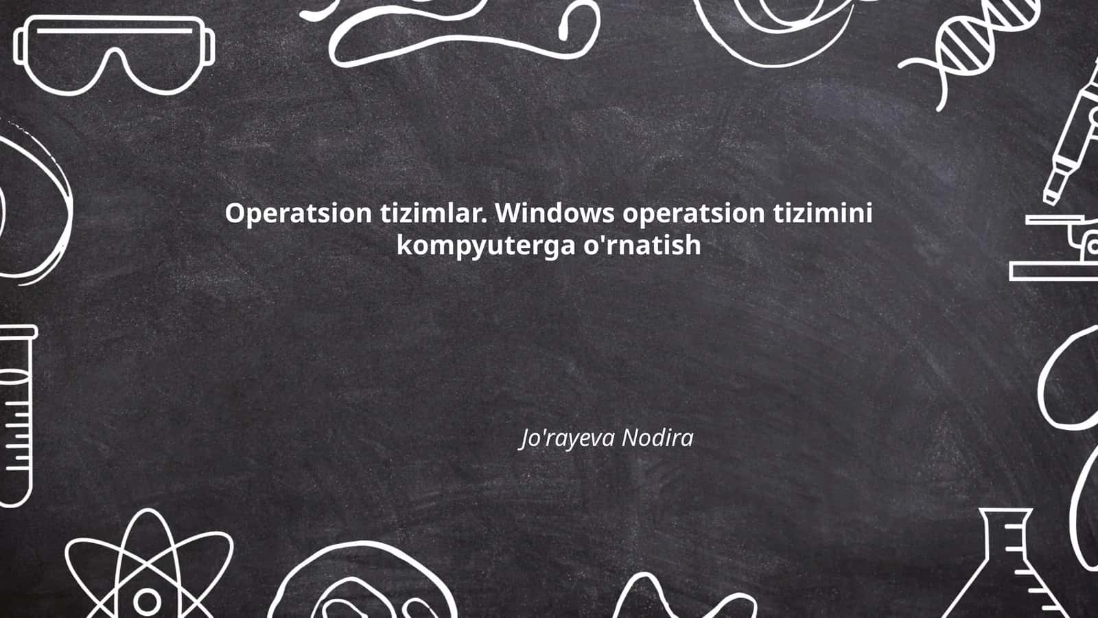 Operatsion tizimlar. Windows operatsion tizimini kompyuterga o'rnatish