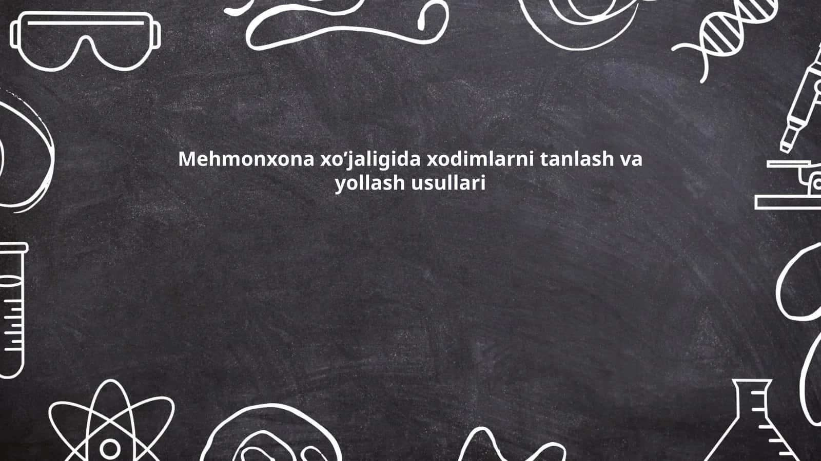 Mehmonxona xo’jaligida xodimlarni tanlash va yollash usullari