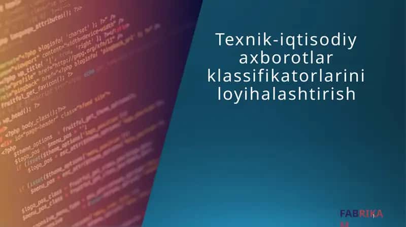 Texnik-iqtisodiy axborotlar klassifikatorlarini loyihalashtirish