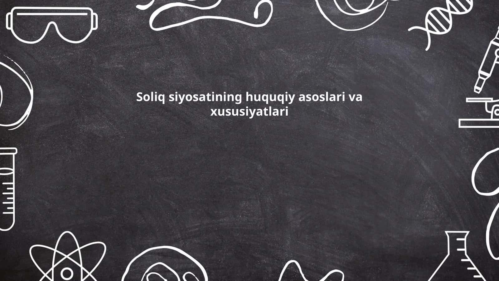 Soliq siyosatining huquqiy asoslari va xususiyatlari