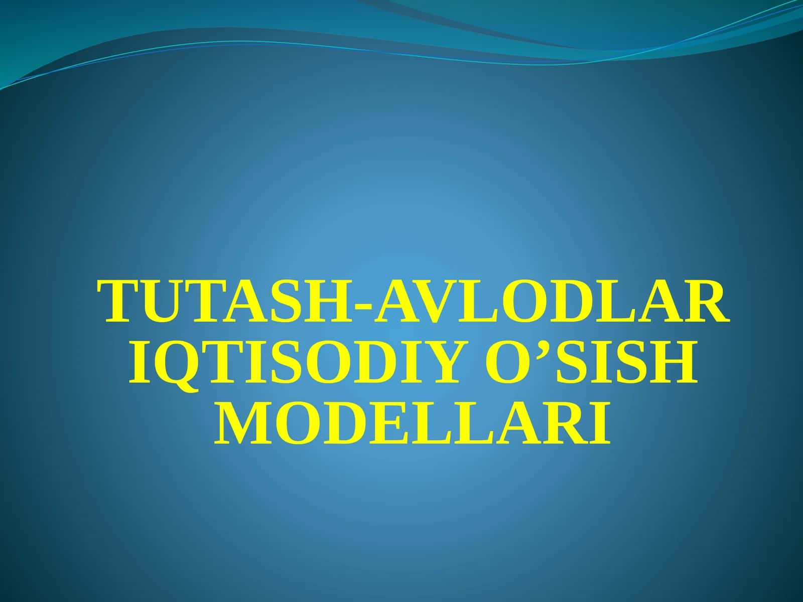 TUTASH-AVLODLAR IQTISODIY O’SISH MODELLARI