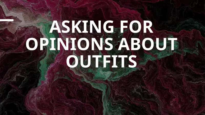Asking for Opinions About Outfits