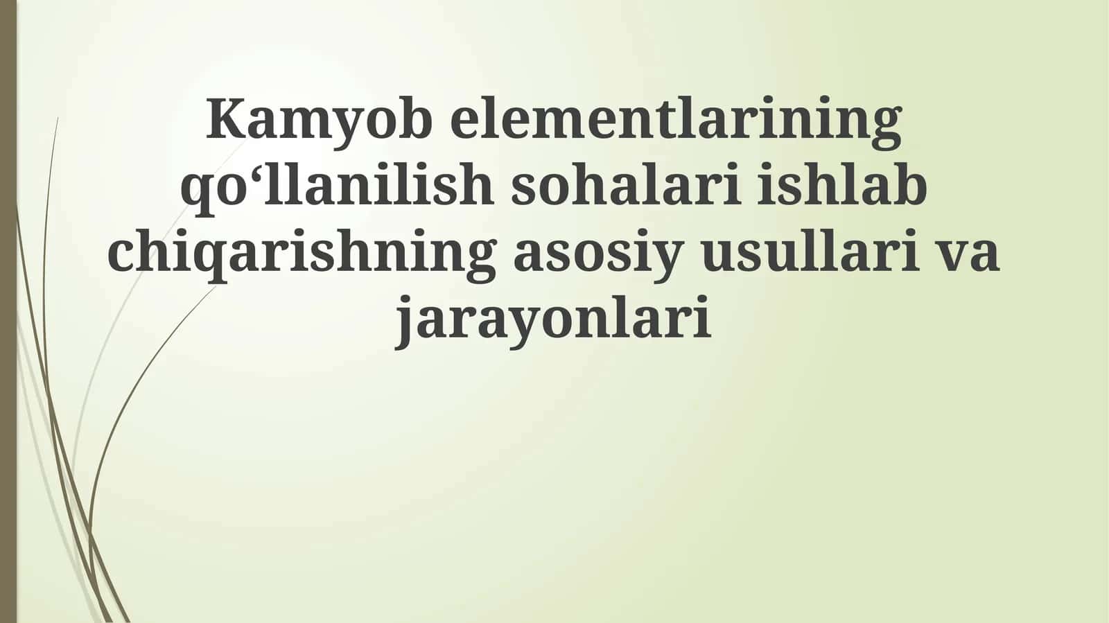 Kamyob elementlarining qo'llanilish sohalari, ishlab chiqarishning asosiy usullari va jarayonlari