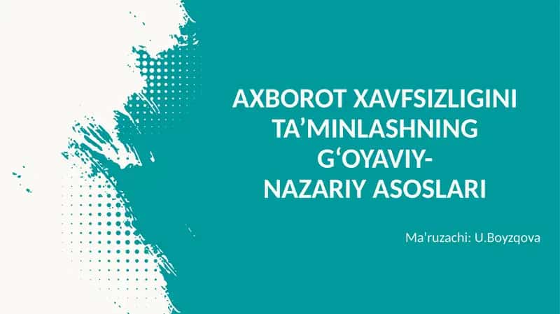 AXBOROT XAVFSIZLIGINI TA’MINLASHNING G‘OYAVIY-NAZARIY ASOSLARI