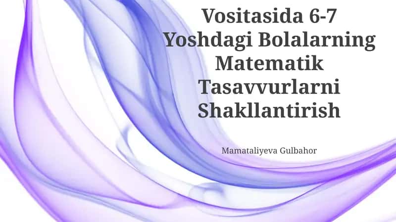 Mental Arifmetika Vositasida 6-7 Yoshdagi Bolalarning Matematik Tasavvurlarni Shakllantirish