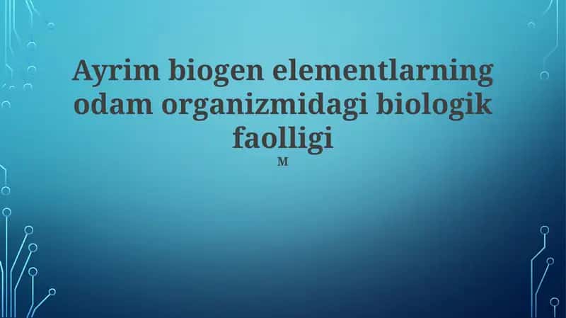 Ayrim biogen elementlarning odam organizmidagi biologik faolligi