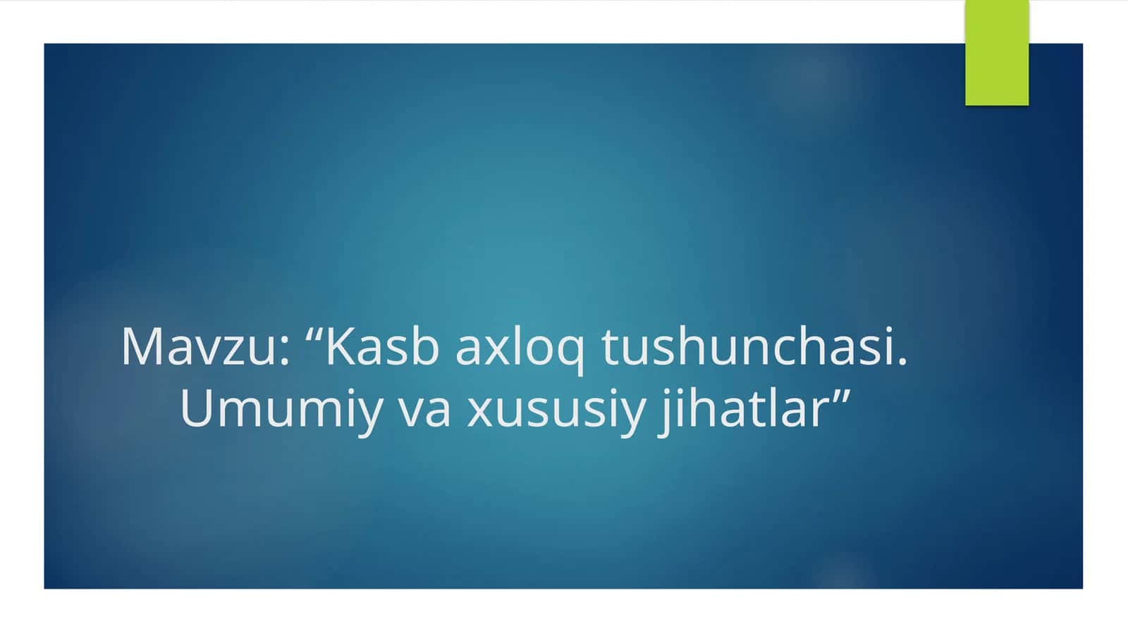 Kasb axloq tushunchasi. Umumiy va xususiy jihatlar