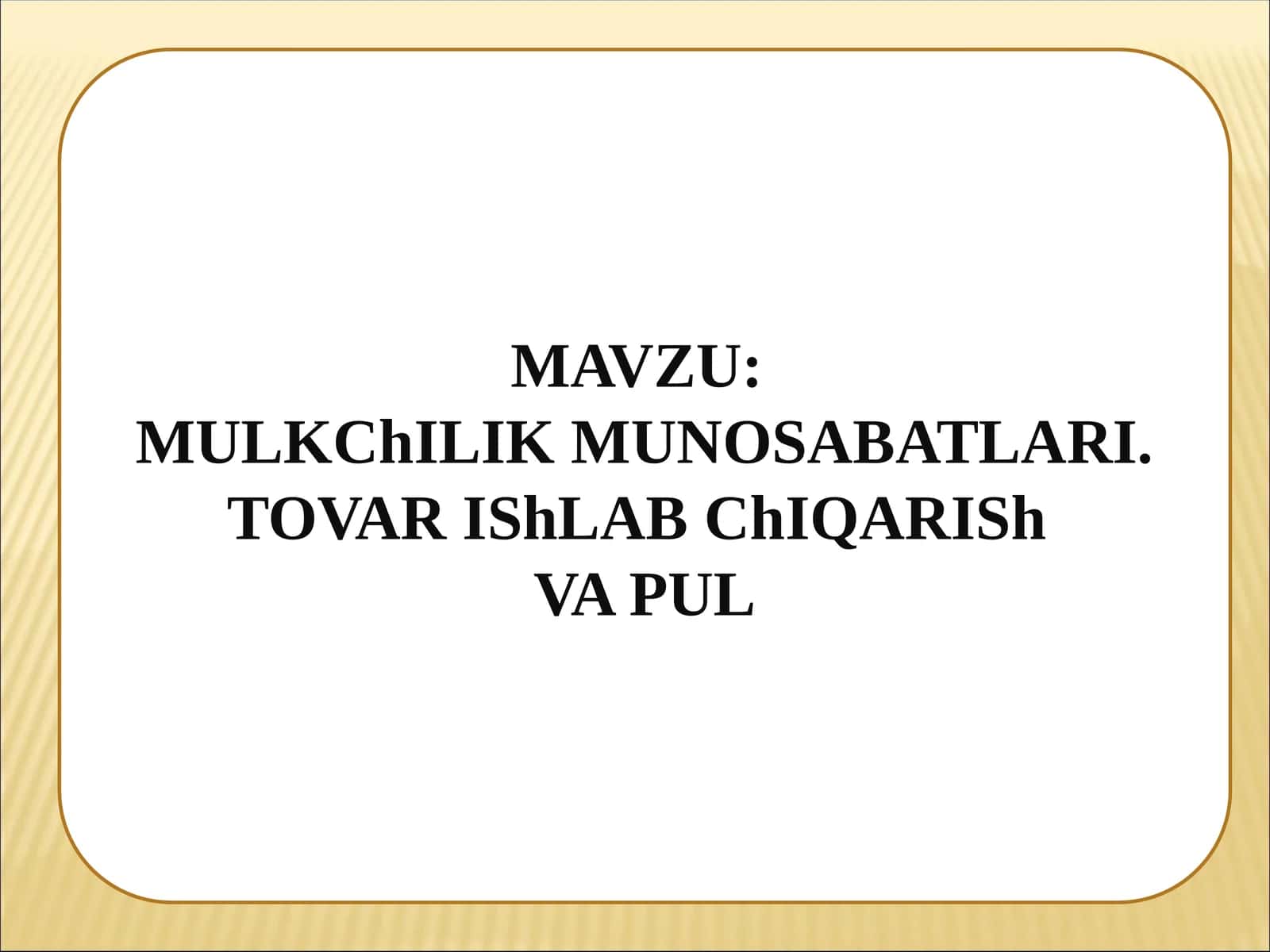 MULKChILIK MUNOSABATLARI. TOVAR IShLABChIQARISh VA PUL