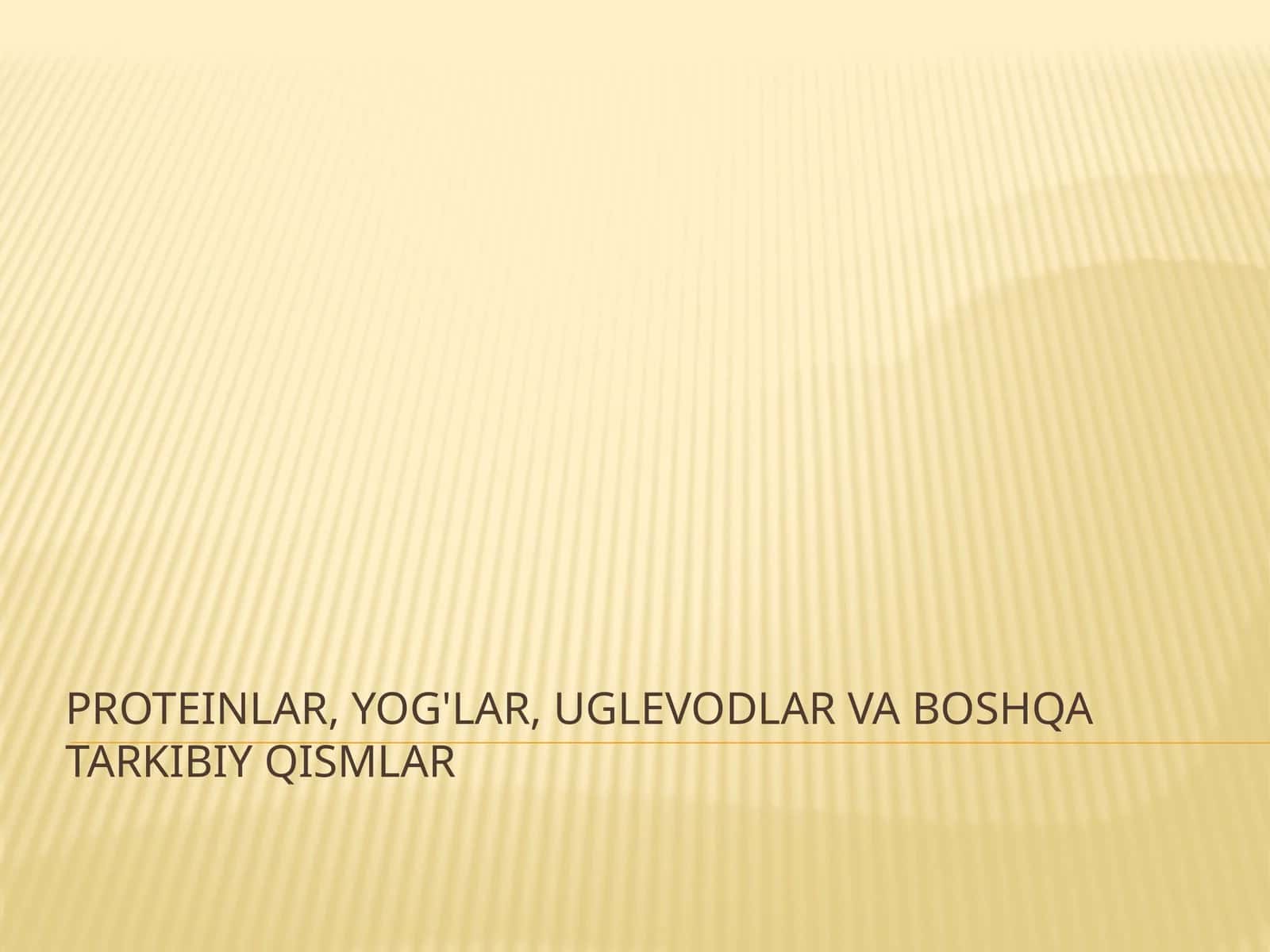 Proteinlar, yog'lar, uglevodlar va boshqa tarkibiy qismlar
