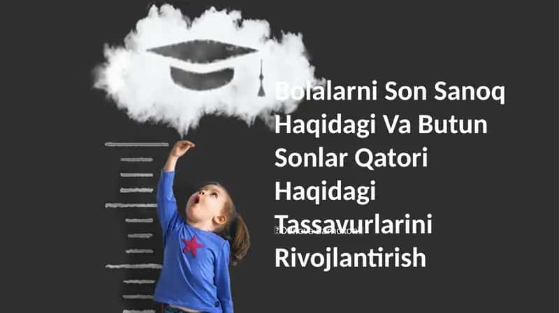 Bolalarni Son Sanoq Haqidagi Va Butun Sonlar Qatori Haqidagi Tassavurlarini Rivojlantirish