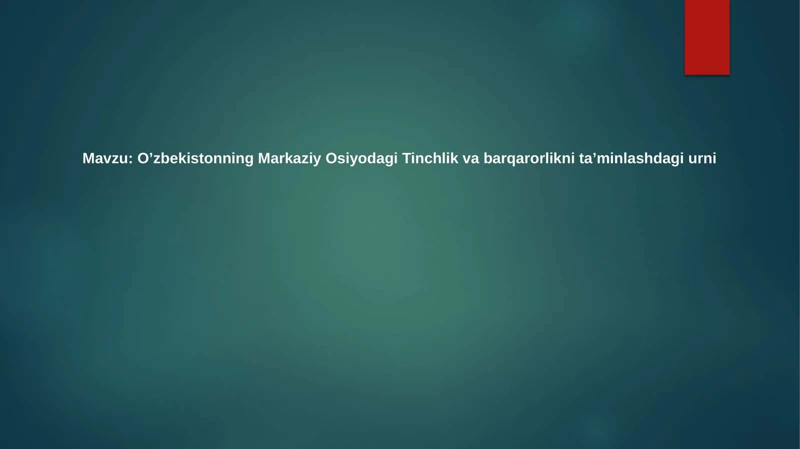 O'zbekistonning Markaziy Osiyodagi Tinchlik va barqarorlikni ta'minlashdagi urni