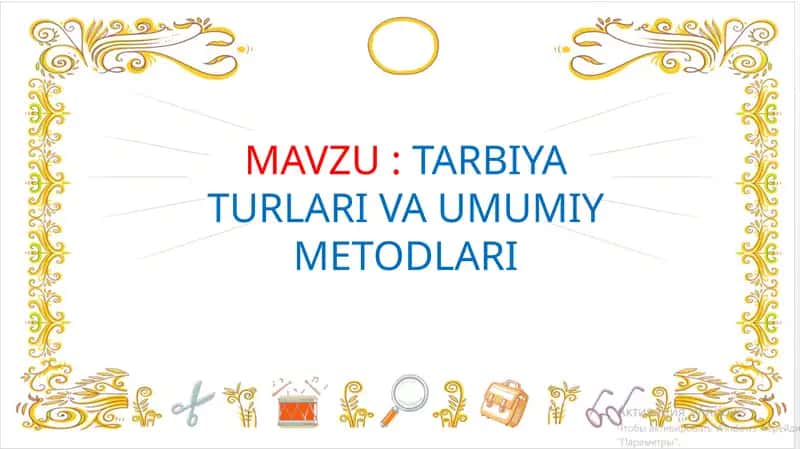 TARBIYA TURLARI VA UMUMIY METODLARI