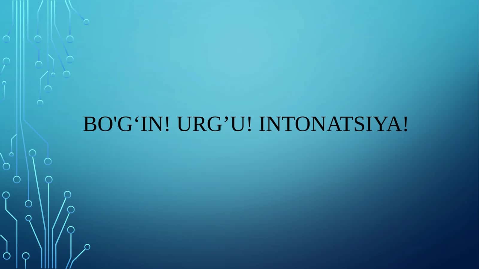 Bo‘g‘in! Urg’u! Intonatsiya!