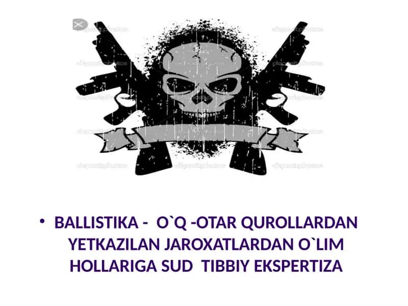 BALLISTIKA- O`Q -OTAR QUROLLARDAN YETKAZILAN JAROXATLARDAN O`LIM HOLLARIGA SUD TIBBIY EKSPERTIZA