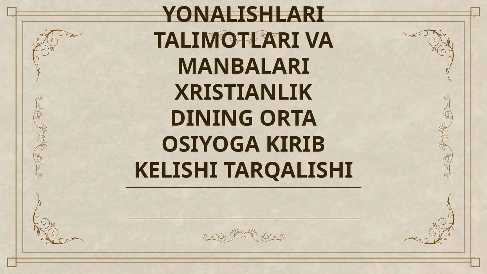 XRISTIANLIKNING PAYDO BOLISHI AQIDALARI ASOSIY YONALISHLARI TALIMOTLARI VA MANBALARI XRISTIANLIK DINING ORTA OSIYOGA KIRIB KELISHI TARQALISHI