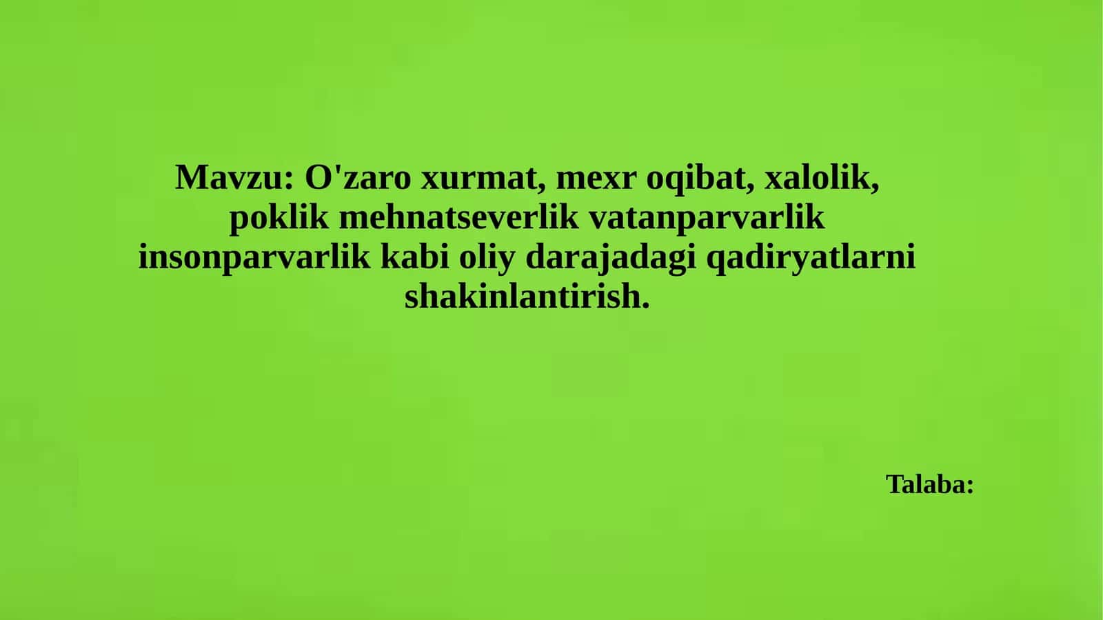 O'zaroxurmat, mexroqibat, xalolik, poklik, mehnatseverlik, vatanparvarlik, insonparvarlik, kabi oliy darajadagi qadirlarni shakllantirish