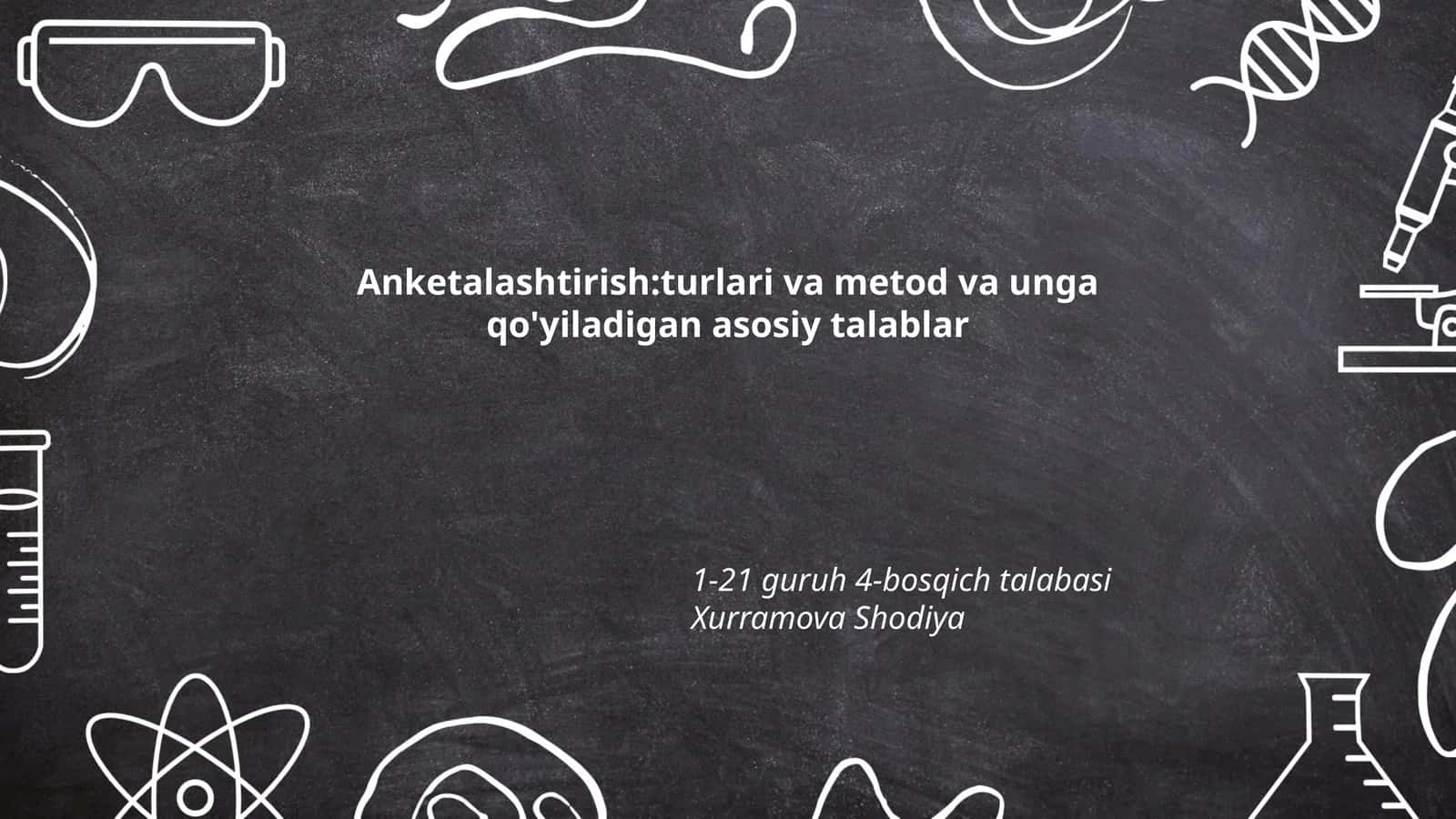 Anketalashtirish:turlari va metod va unga qo'yiladigan asosiy talablar