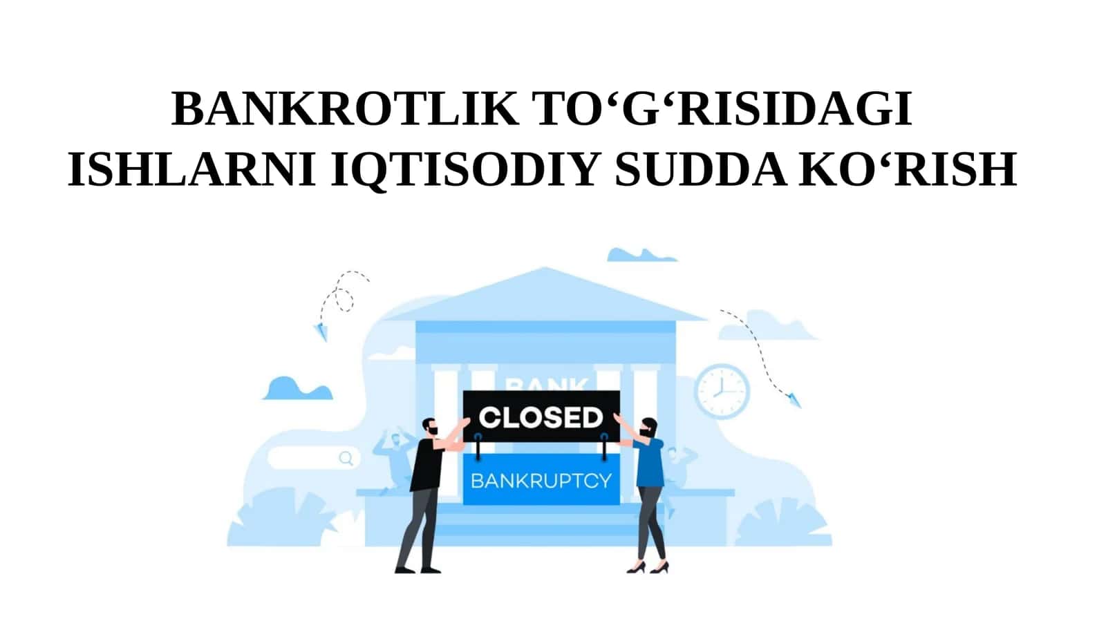 BANKROTLIK TO‘G‘RISIDAGI ISHLARNI IQTISODIY SUDDA KO‘RISH