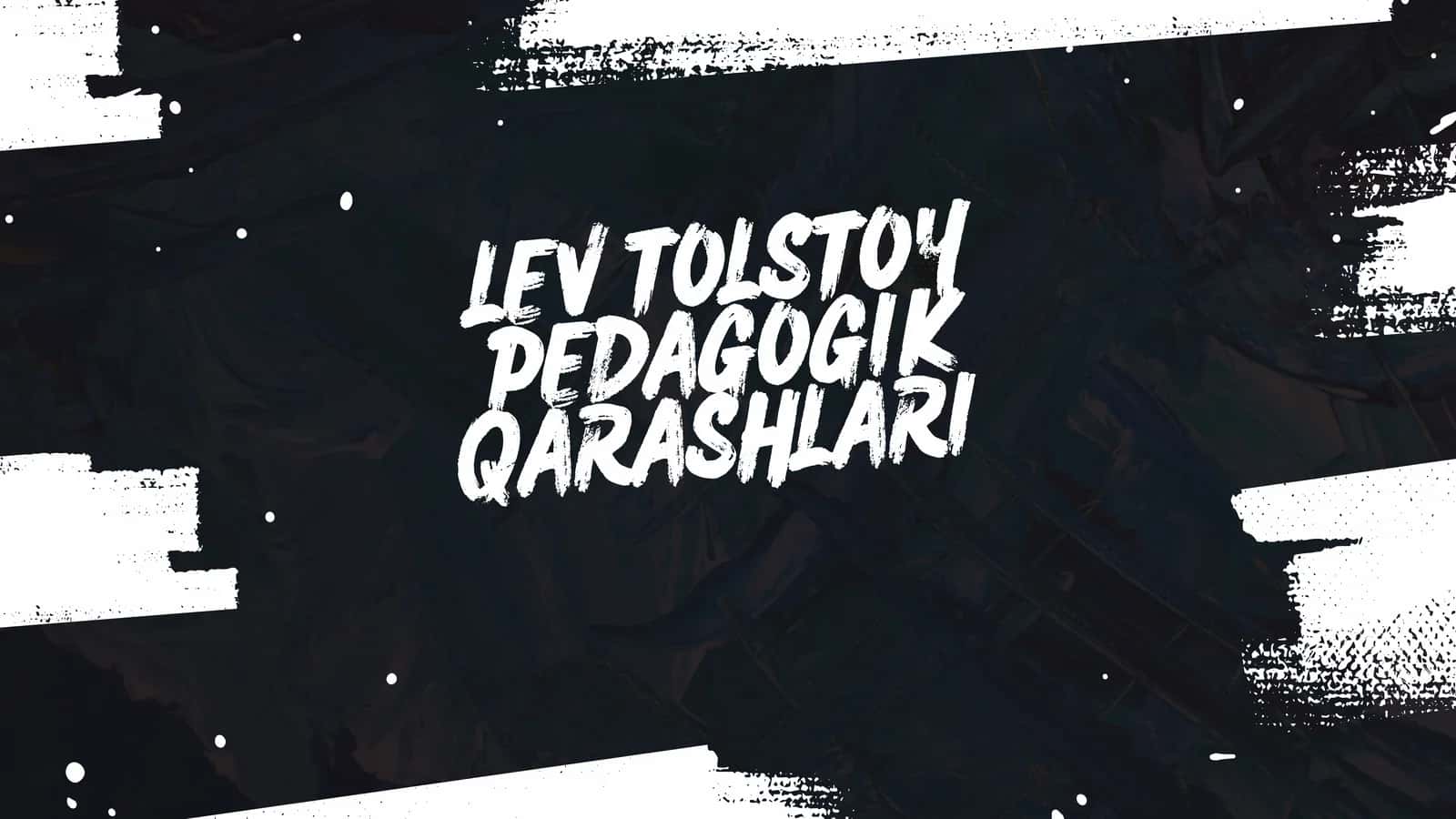 LEV TOLSTOY PEDAGOGIK QARASHLARI