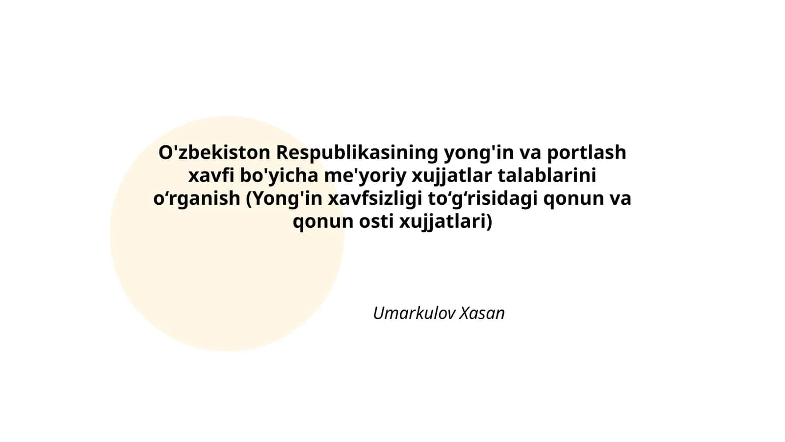 O'zbekiston Respublikasining yong'in va portlash xavfi bo'yicha me'yoriy xujjatlar talablarini o‘rganish (Yong'in xavfsizligi to‘g‘risidagi qonun va qonun osti xujjatlari)