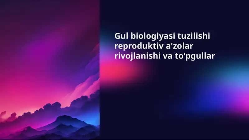 Gul biologiyasi tuzilishi reproduktiv a'zolar rivojlanishi va to'pgullar