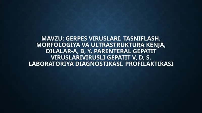 Gerpesviruslari. Tasniflash. Morfologiya va ultrastruktura