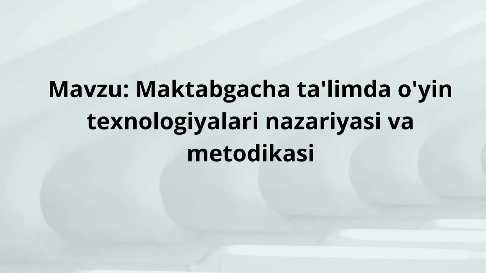 Maktabgacha ta'limda o'yin texnologiyalari nazariyasi va metodikasi