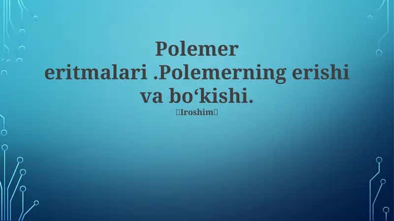 Polemer eritmalari.Polemerning erishi va bo‘kishi