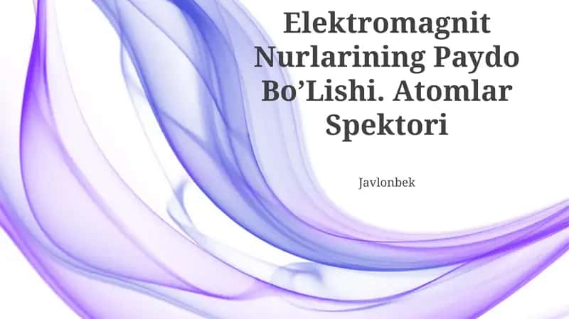 Elektromagnit Nurlarining Paydo Bo’Lishi