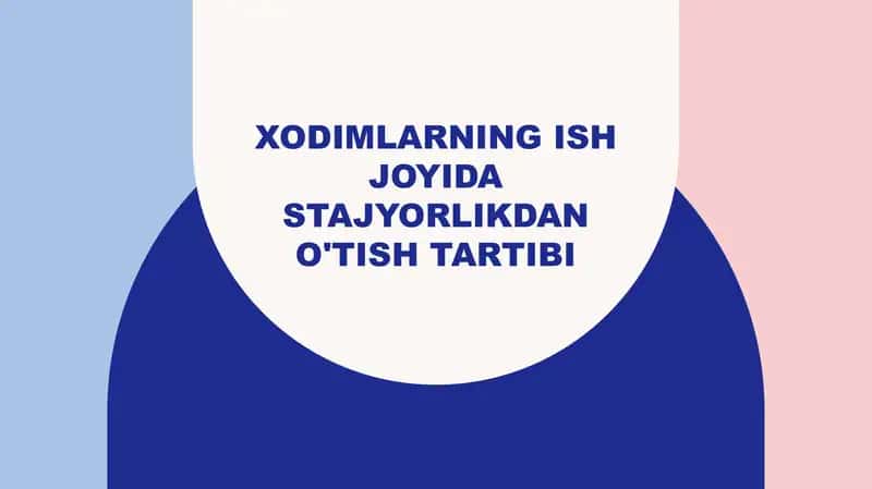 Xodimlarning ish joyida stajyorlikdan o'tish tartibi