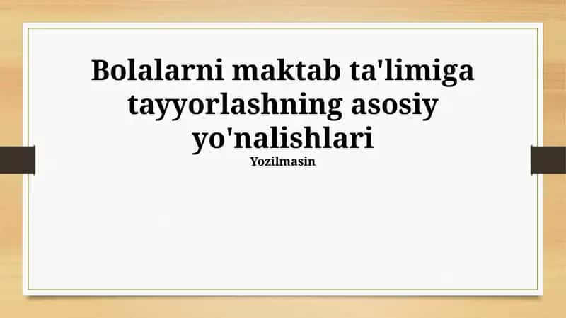Bolalarni maktab ta'limiga tayyorlashning asosiy yo'nalishlari