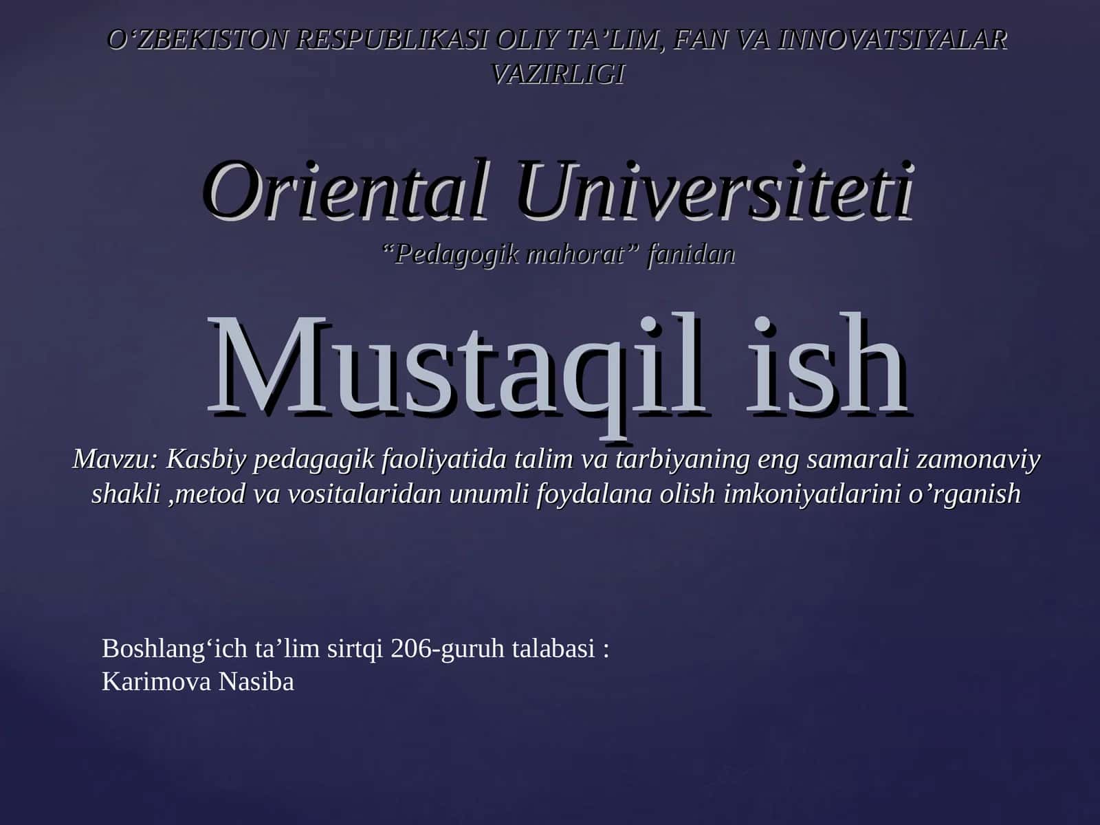 Kasbiy pedagagik faoliyatida talim va tarbiyaning eng samarali zamonaviy shakli,metod va vositalaridan unumli foydalana olish imkoniyatlarini o’rganish