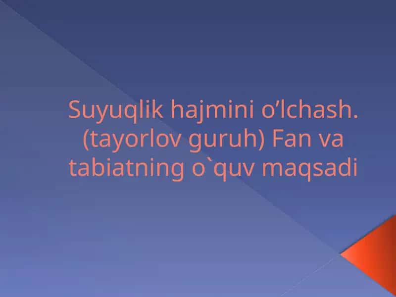 Suyuqlik hajmini o’lchash. (tayorlov guruh) Fan va tabiatning o`quv maqsadi