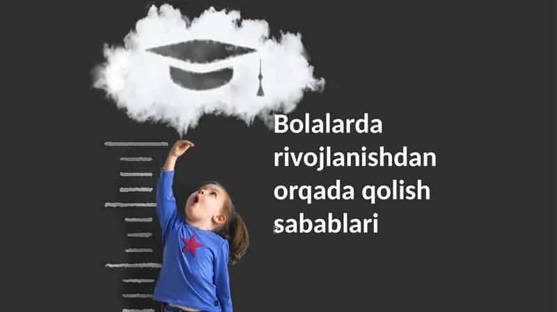 Bolalarda rivojlanishdan orqada qolish sabablari