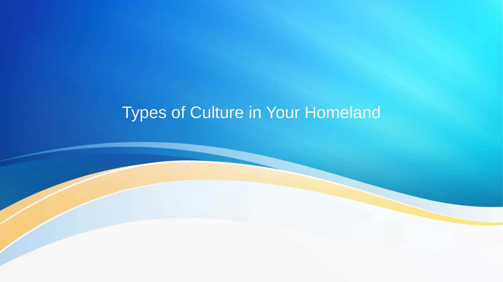Types of Culture in Your Homeland