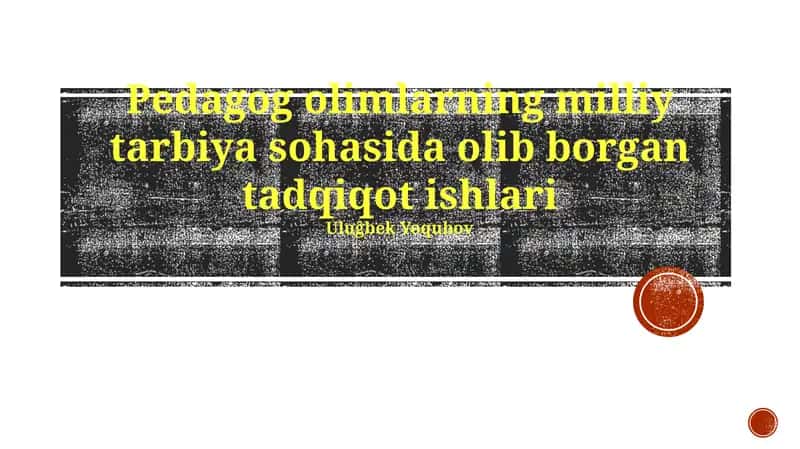 Pedagog olimlarning milliy tarbiya sohasida olib borgan tadqiqot ishlari