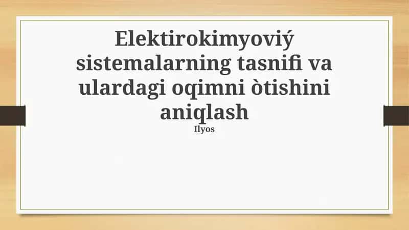 Elektirokimyoviý sistemalarning tasnifi va ulardagi oqimni òtishini aniqlash