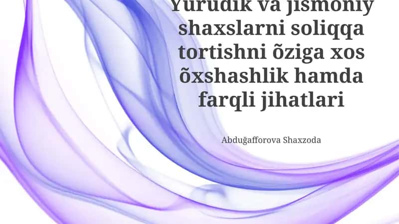 Yuridik va jismoniy shaxslarni soliqqa tortishdagi farqlar