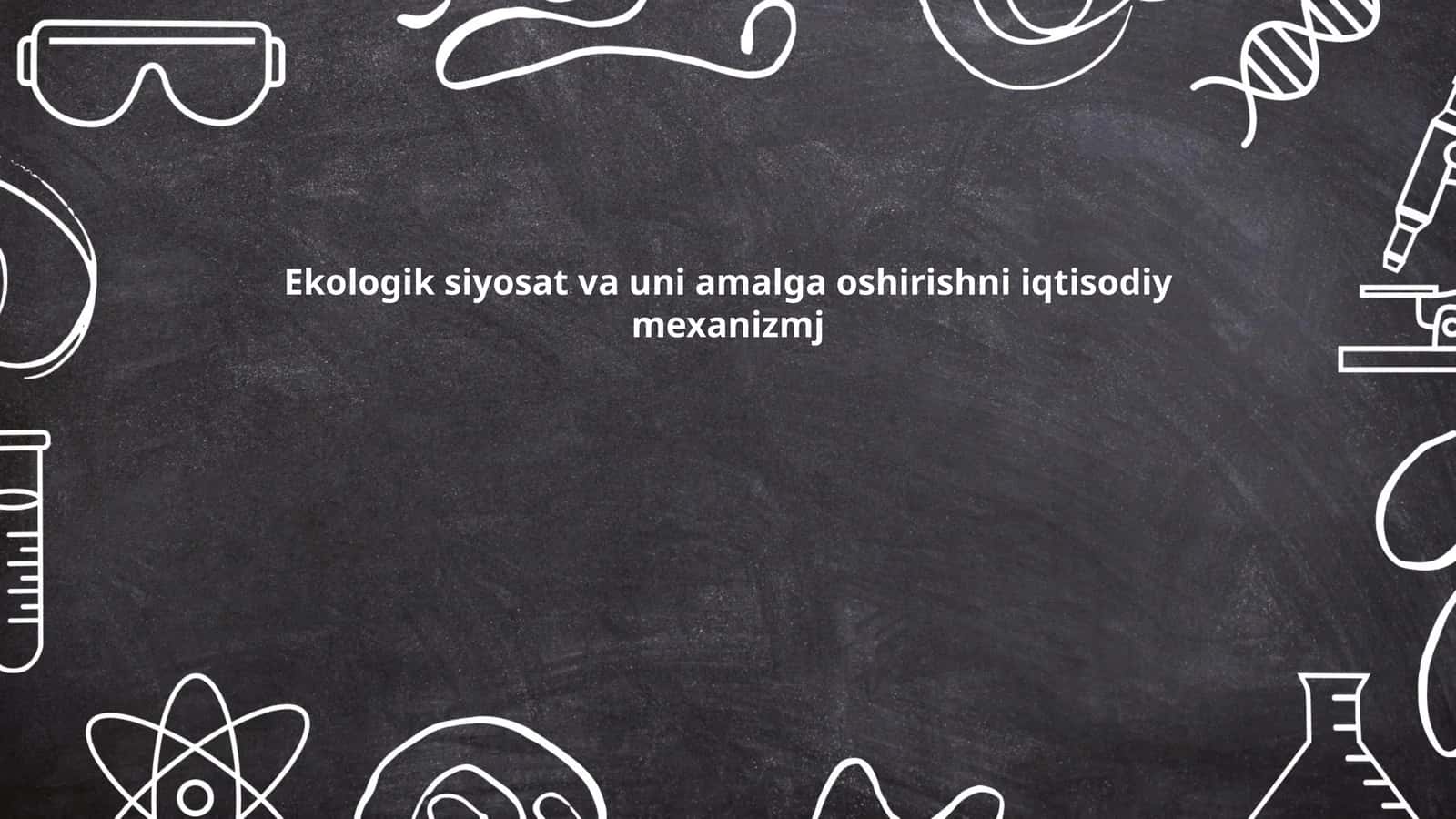 Ekologik siyosat va uni amalga oshirishni iqtisodiy mexanizm