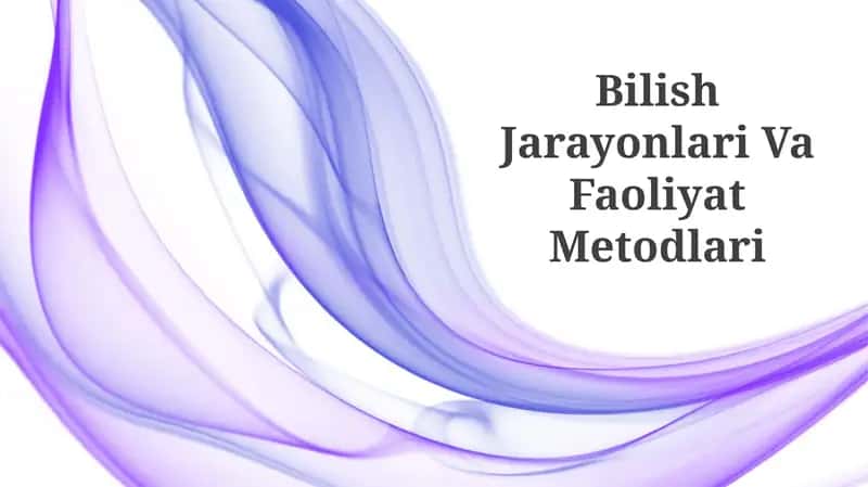 Bilish Jarayonlari Va Faoliyat Metodlari