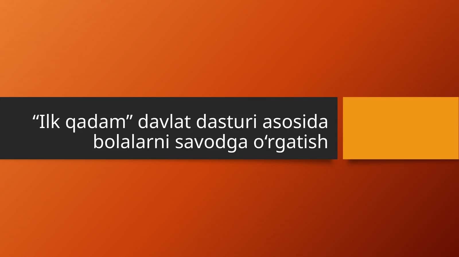 “Ilk qadam” davlat dasturi asosida bolalarni savodga o‘rgatish