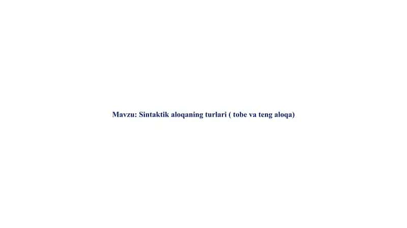 Sintaktik aloqaning turlari ( tobe va teng aloqa)