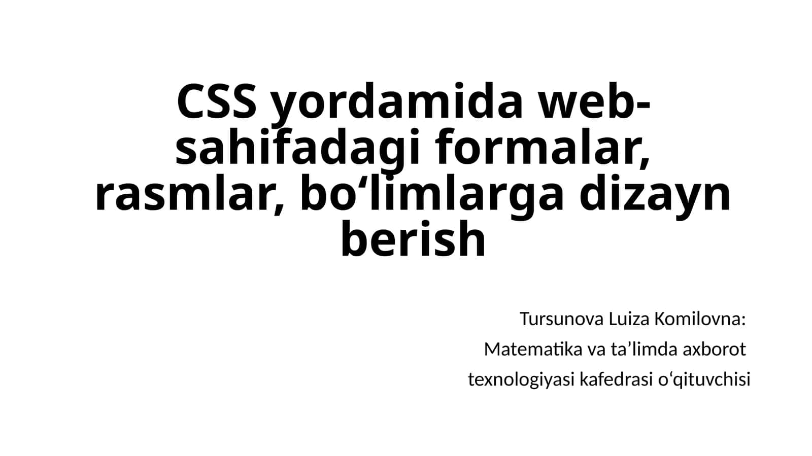 CSS yordamida web-sahifada formalar, rasmlar, bo‘limlarga dizayn berish